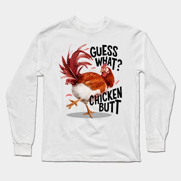 Funny Guess What Chicken Butt Long Sleeve T-Shirt by BobaTeeStore